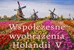Współczesne wyobrażenia Holandii V